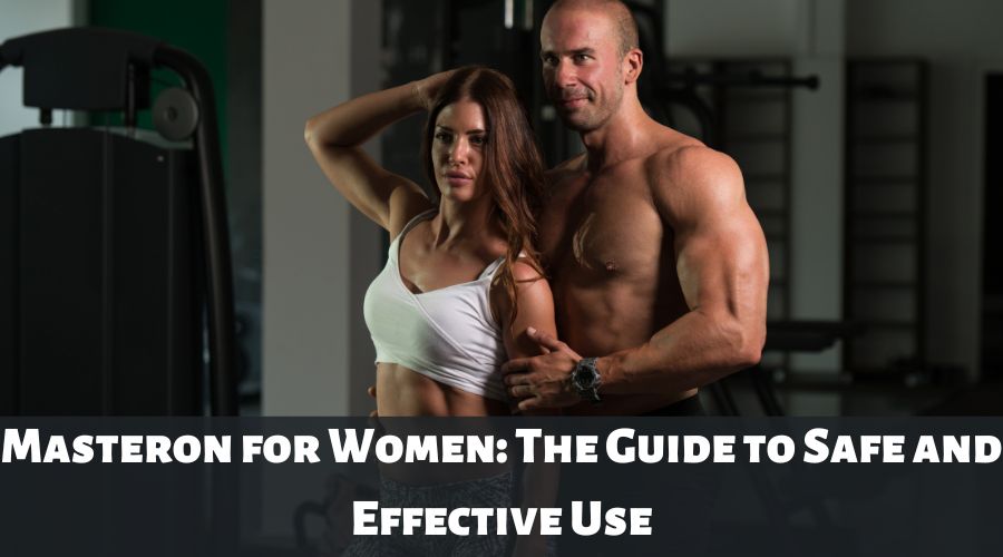 Masteron for Women: The Guide to Safe and Effective Use