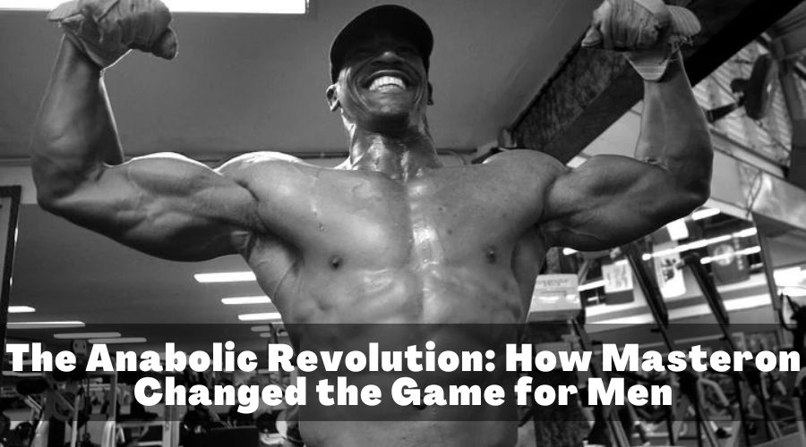 The Anabolic Revolution: How Masteron Changed the Game for Men