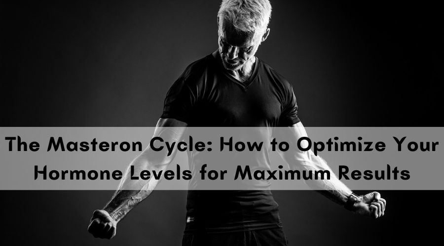 The Masteron Cycle: How to Optimize Your Hormone Levels for Maximum Results