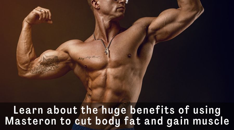 Learn about the huge benefits of using Masteron to cut body fat and gain muscle