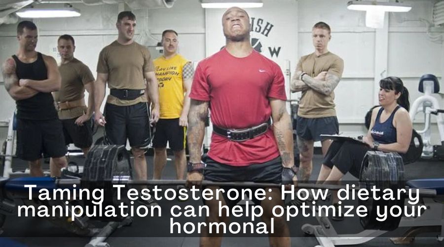 Taming Testosterone: How dietary manipulation can help optimize your hormonal